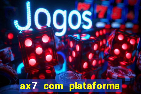 ax7 com plataforma de jogos